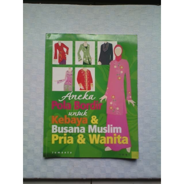 Sampul Aneka Pola Bordir untuk Kebaya & Busana Muslim Pria & Wanita / Jumanta