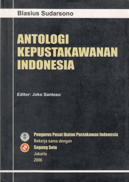 Sampul Antologi Perpustakaan Indonesia :  - / Blasius Sudarsono
