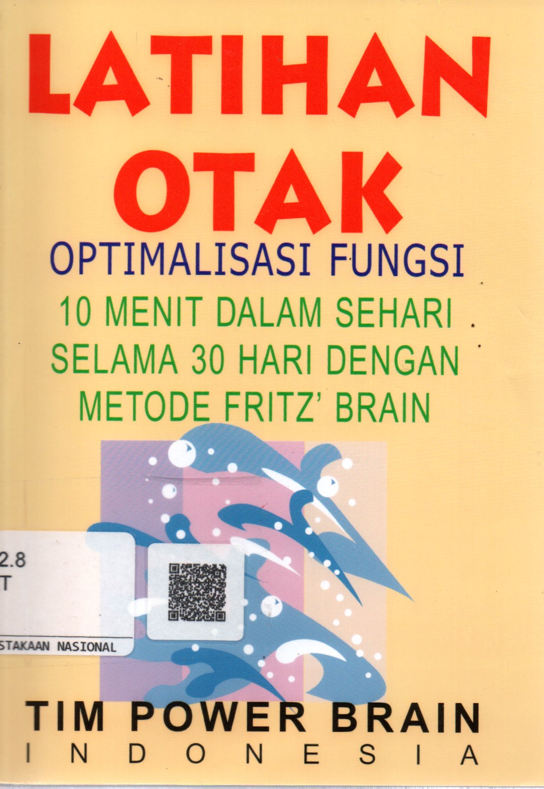 Sampul Latihan Otak :  Optimalisasi Fungsi 10 Menit dalam Sehari Selama 30 Hari dengan Metode Fritz' Brain / Editor: Fritz Sumantri