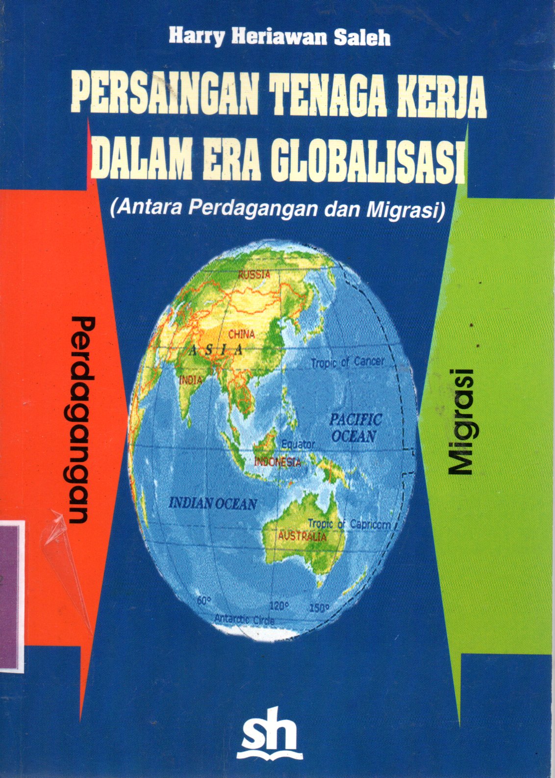 Sampul Persaingan Tenaga Kerja Dalam Era Globalisasi :  Antara Perdagangan dan Migrasi / Editor: Natalis Pigay