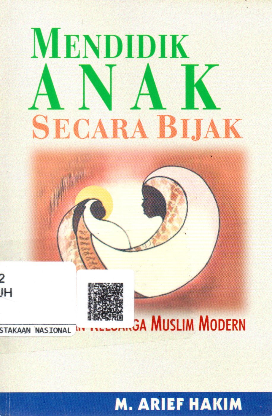 Sampul Mendidik Anak Secara Bijak :  Panduan Keluarga Muslim Modern / Editor: Sugeng Daladi