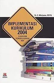 Sampul Implementasi Kurikulum 2004 / Dr. E. Mulyasa, M.Pd.