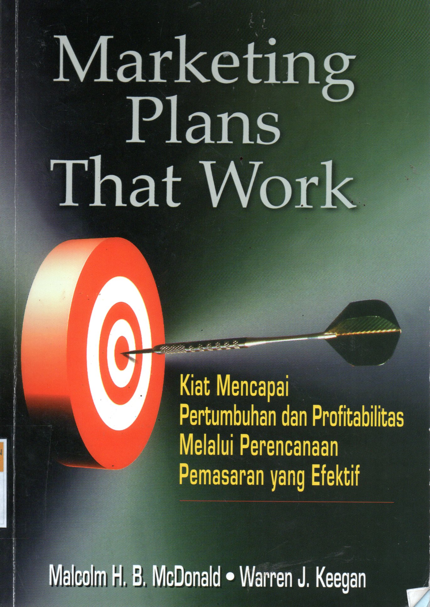 Sampul Marketing Plans That Work :  Kiat Mencapai Pertumbuhan dan Profitabilitas Melalui Perencanaan Pemasaran yang Efektif / Alih Bahasa: Damos Sihombing, Editor: Herman Sinaga, Yati Sumiharti