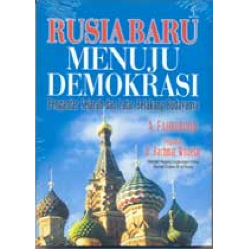 Sampul Rusia Baru Menuju Demokrasi :  Pengantar Sejarah dan Latar Belakang Budayanya / Pengantar: Ir. Rachmat Witoelar