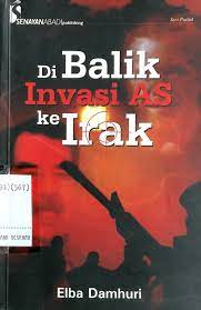 Sampul Dibalik Invasi AS Ke Irak / Elba Damhuri