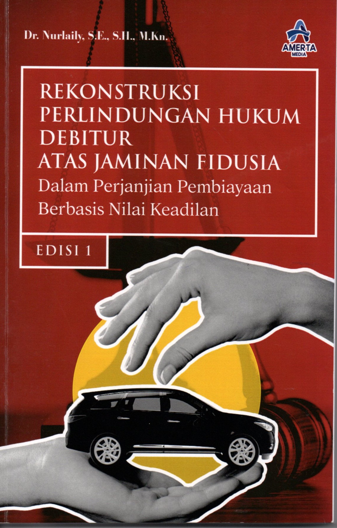 Sampul Rekonstruksi Perlindungan Hukum Debitur Atas Jaminan Fidusia Dalam Perjanjian Pembiayaan Berbasis Nilai Keadilan (Edisi I) / Dr. Nurlaily, S.E., S.H., M.H.