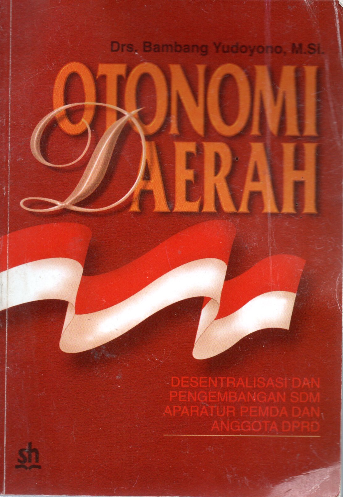 Sampul Otonomi Daerah :  Desentralisasi dan Pengembangan SDM Aparatur Pemda dan Anggota DPRD