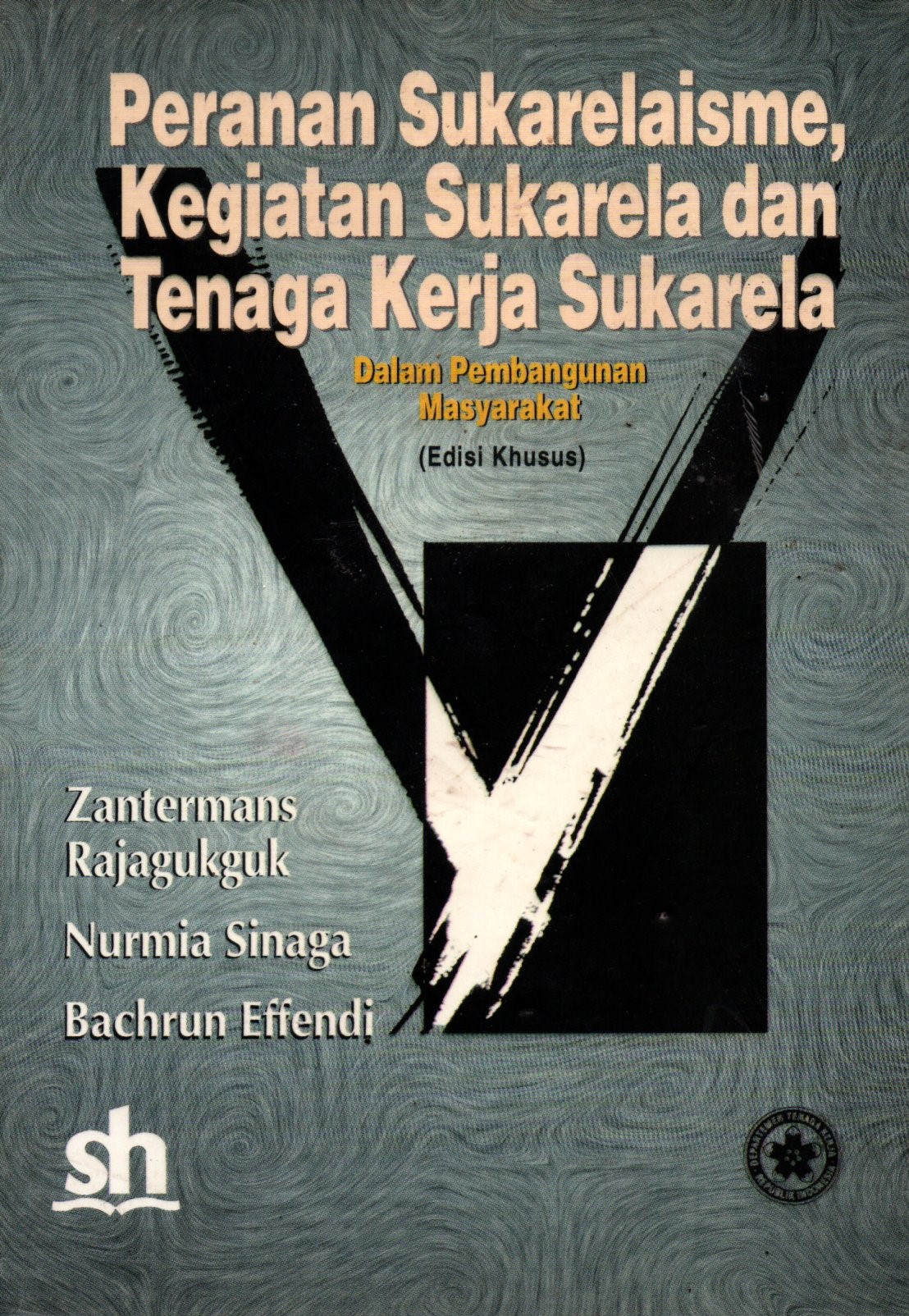 Sampul Peranan Sukarelaisme Kegiatan Sukarela dan Tenaga Kerja Sukarela :  Dalam Pembangunan Masyarakat / Penulis: Zantermans Rajagukguk, Nurmia Sinaga, Bachrun Effendi