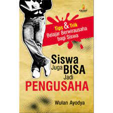 Sampul Siswa Juga Bisa Jadi Pengusaha :  Tips dan Trik Belajar Berwirausaha bagi Siswa / Editor: Yugha Erlangga, Daniel P Purba