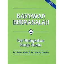 Sampul Karyawan Bermasalah :  Kiat Meningkatkan Kinerja Mereka / Dr. Peter Wylie