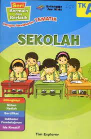 Sampul Seri Bermain dan Berlatih (TK A) : Sekolah :  Dengan Pendekatan Tematik / Tim Explorer