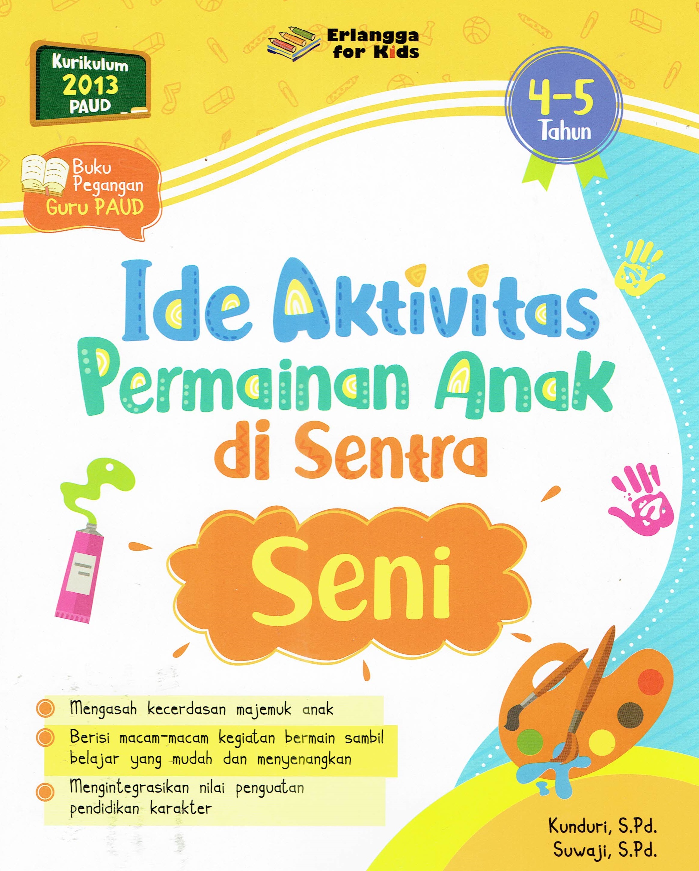 Sampul Ide Aktivitas Permainan Anak di Sentra Seni (4-5 Tahun) :  Buku Panduan Guru Paud / Kunduri, S.Pd., Suwaji, S.Pd.
