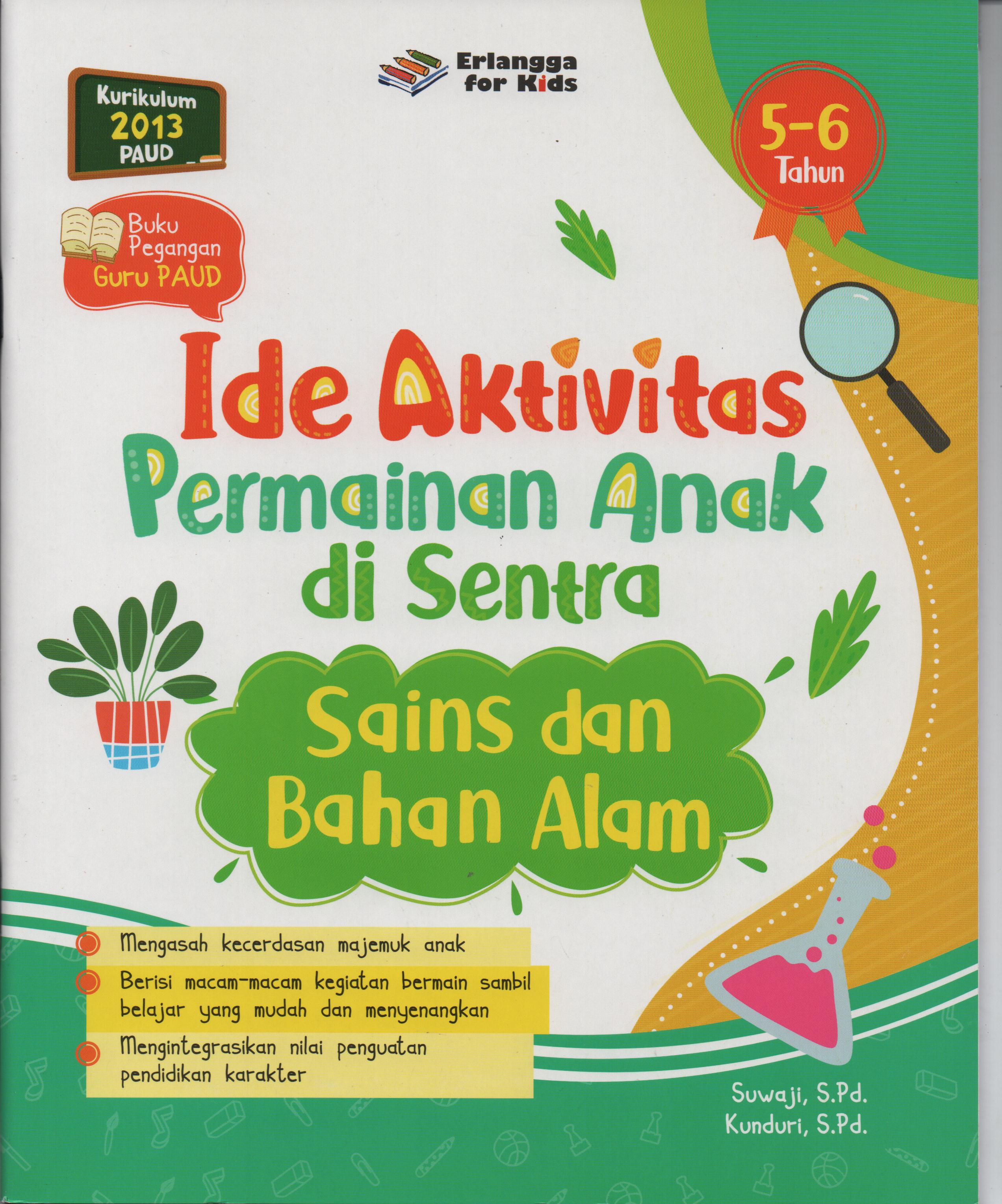 Sampul Ide Aktivitas Permainan Anak di Sentra :  Sains dan Bahan Alam Usia 5-6 Tahun / Editor: Riony Anastasya