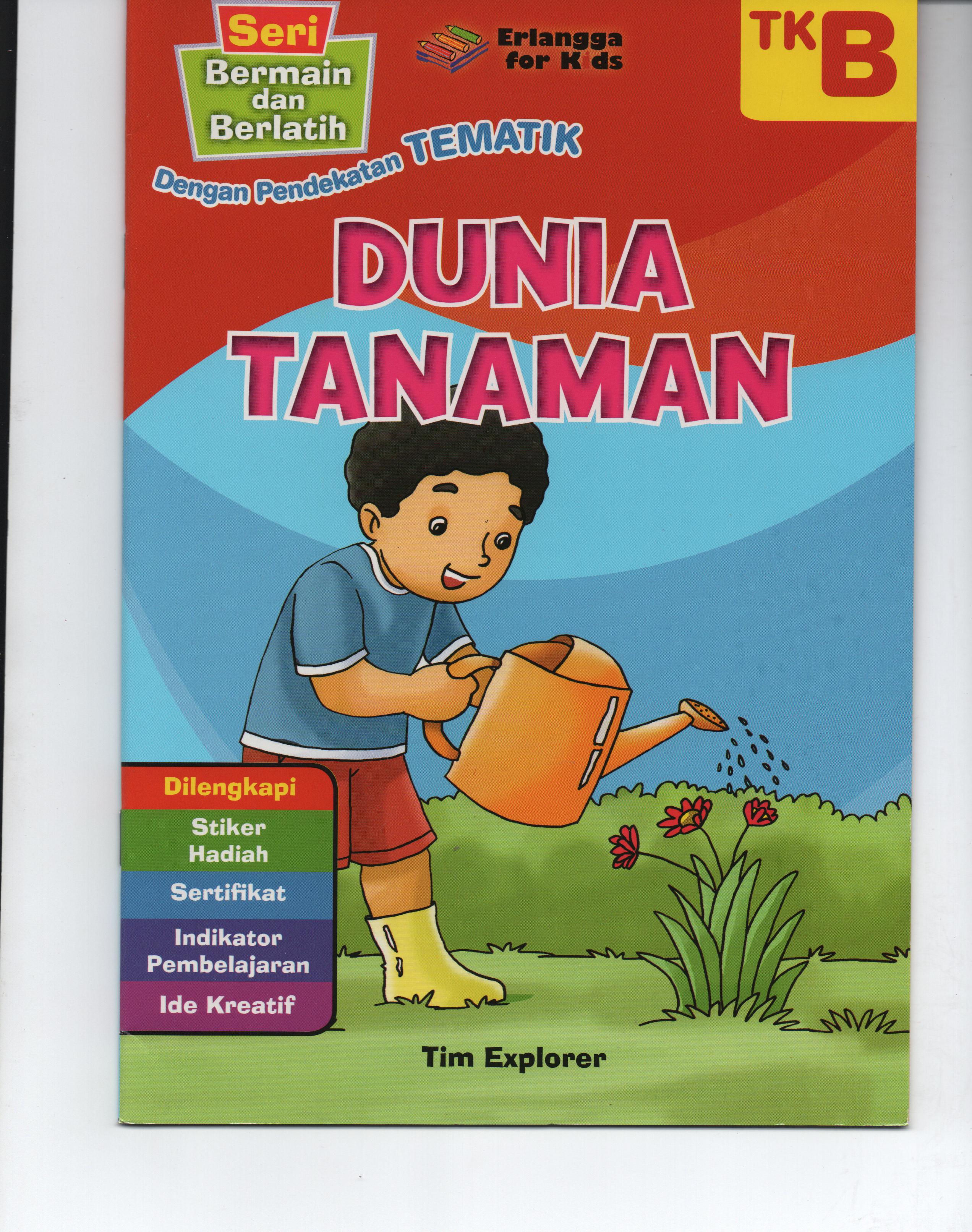 Sampul Dunia Tanaman Tk B :  Seri Bermain dan Berlatih Dengan Pendekatan Tematik / Tim Explorer