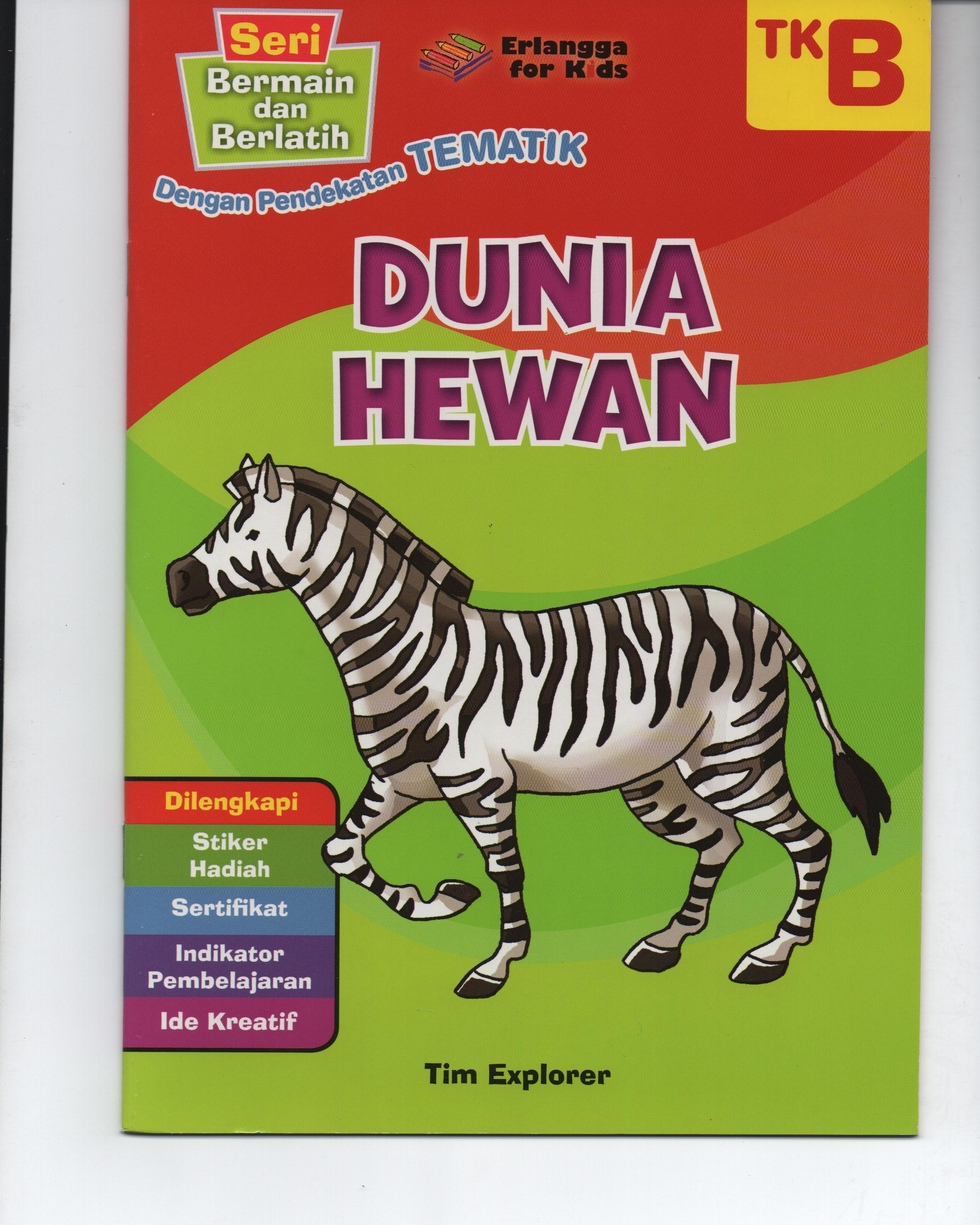 Sampul Dunia Hewan Tk B :  Seri Bermain dan Berlatih Dengan Pendekatan Tematik / Tim Explorer