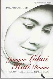 Sampul Jangan Lukai Hati Ibumu :  Figur Ibu Teladan Dalam Sejarah Islam / Suparno Achmad