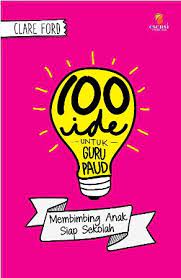 Sampul 100 Ide Untuk Guru Paud :  Membimbing Anak Siap Sekolah / Penerjemah: Anindita Prabaningrum