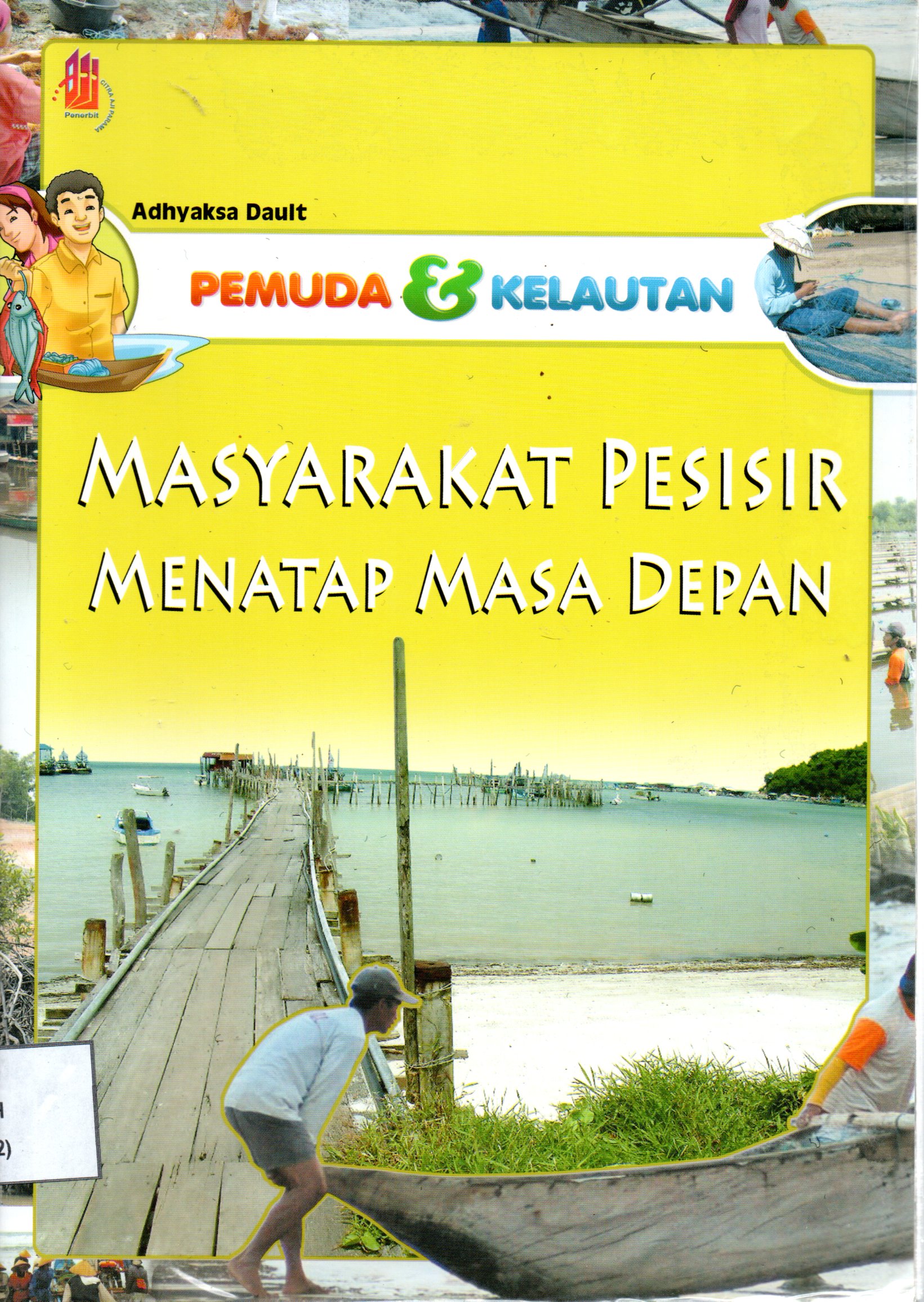 Sampul Pemuda dan Kelautan :  Masyarakat Pesisir Menatap Masa Depan / Penyunting: Arum P. Mayasari