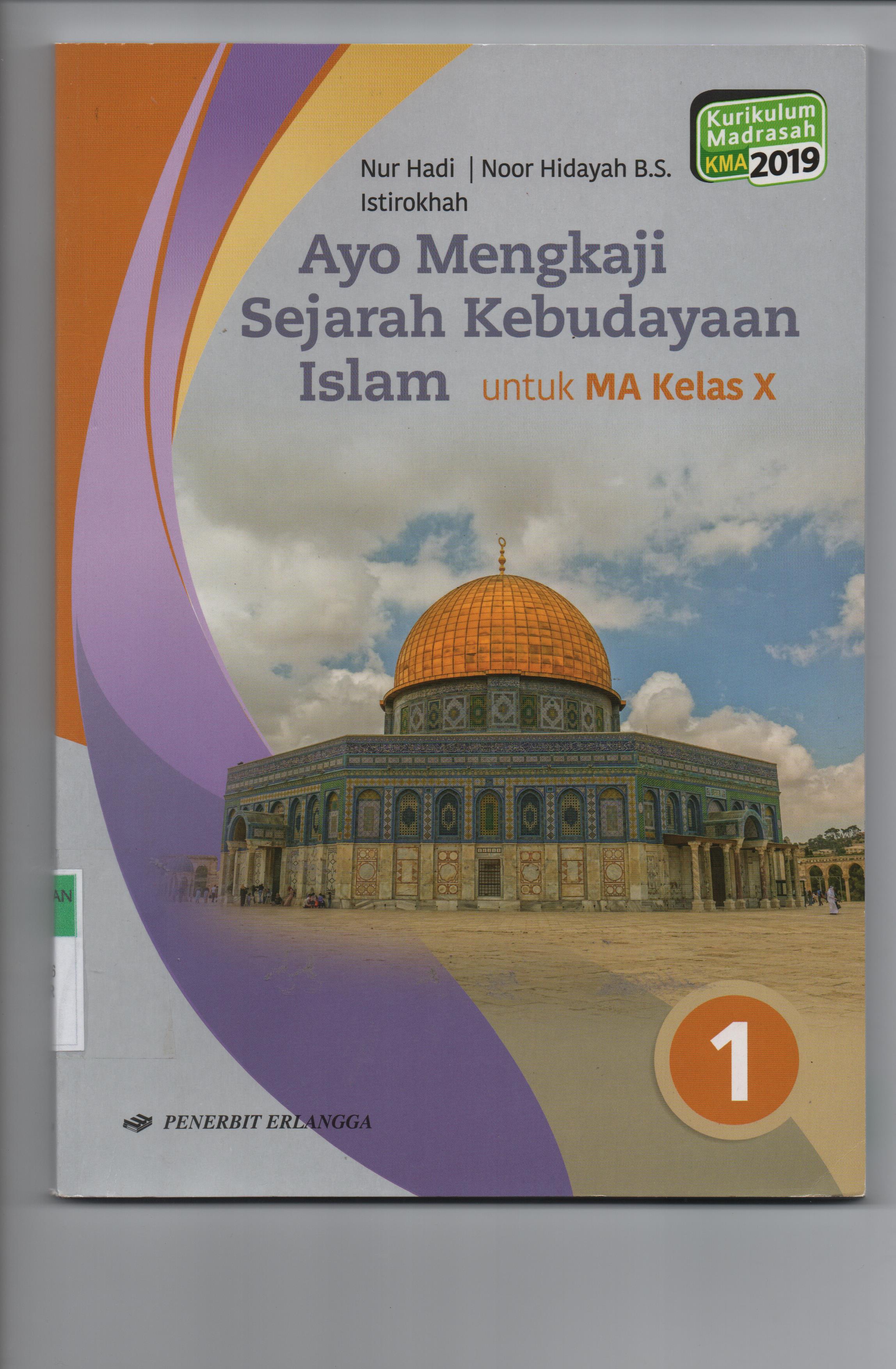 Sampul Ayo Mengkaji Sejarah Kebudayaan Islam :  untuk MA Kelas X / Editor: Muhammad Faqih Alim