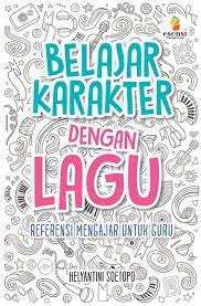 Sampul Belajar Karakter dengan Lagu :  Referensi Mengajar untuk Guru / Editor: Ratri Medya