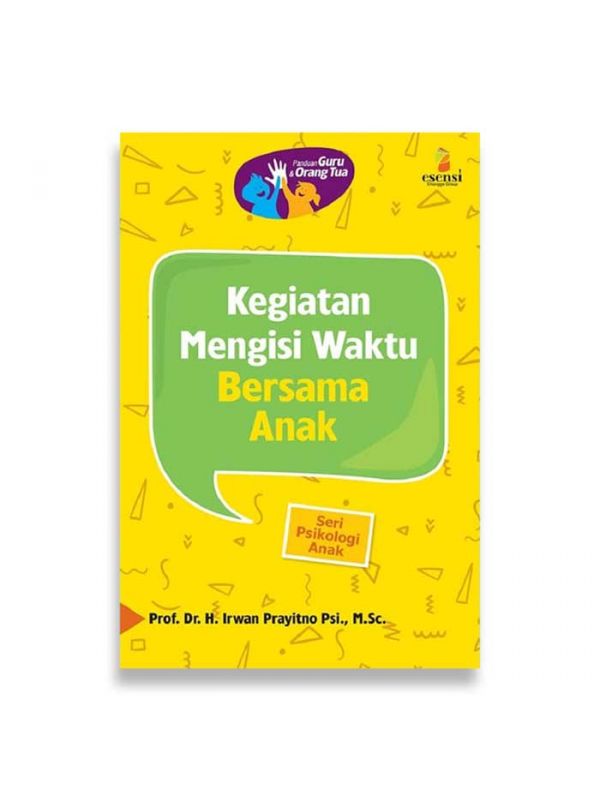 Sampul Kegiatan Mengisis Waktu Bersama Anak :  - / Prof. Dr. H. Irwan Prayitno Psi