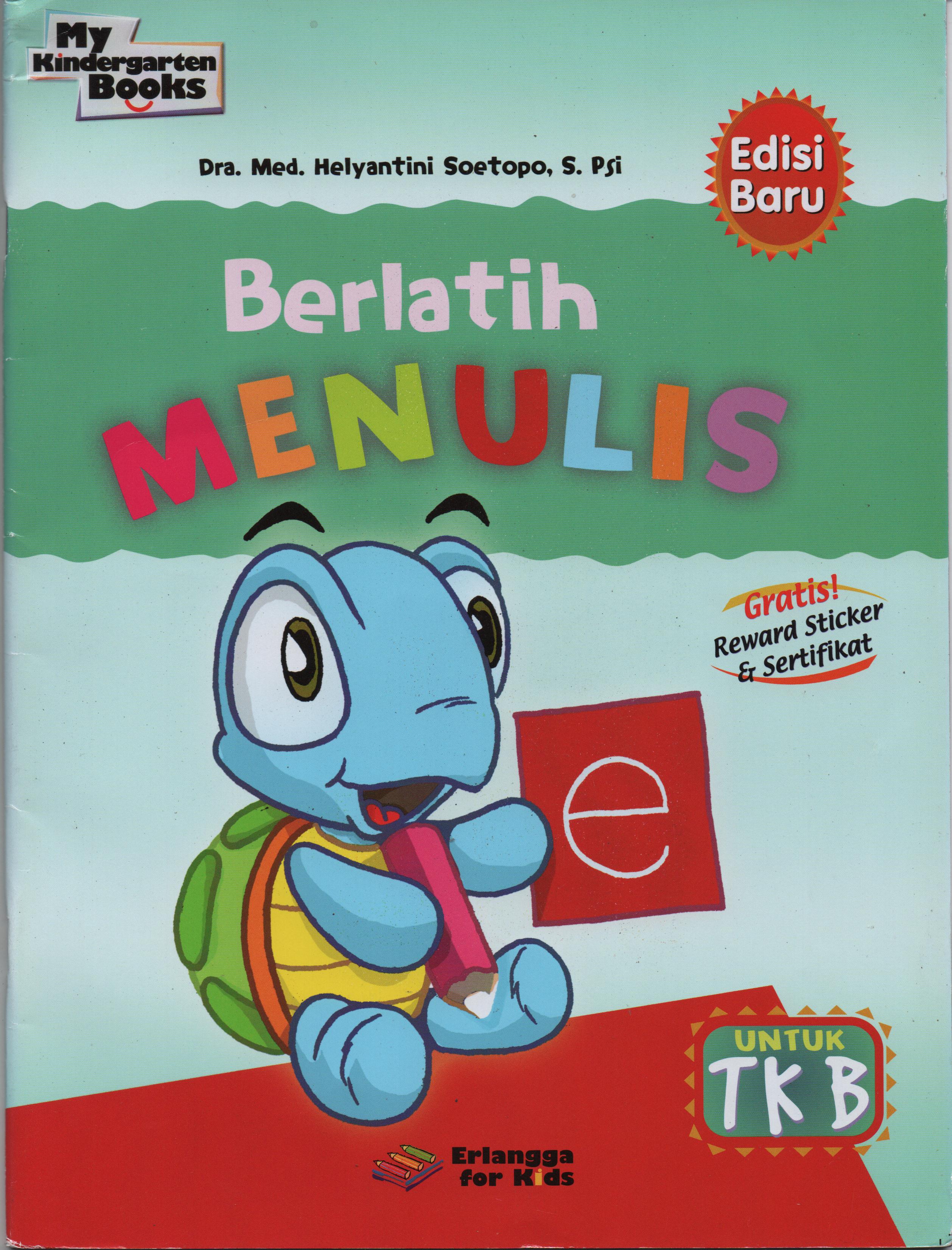 Sampul Berlatih Menulis Untuk TK B / Dra. Med. Helyantini Soetopo, S.Psi