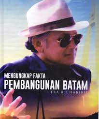 Sampul Mengungkap Fakta Pembangunan Batam Era B.J. Habibie / Badan Pengusahaan Batam