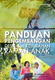 Sampul Panduan Pengembangan Desa dan Kelurahan Ramah Anak / Editor: Noorayni Rahmawati, Hijrah Ahmad, Adhika Prasetya