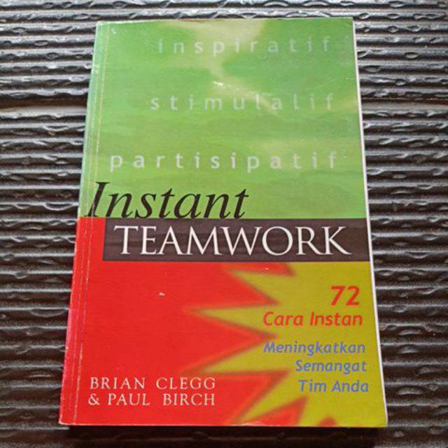 Sampul Instan Team Work :  72 Cara Instan Meningkatkan Semangat Tim Anda / Brian Clegg & Paul Birch