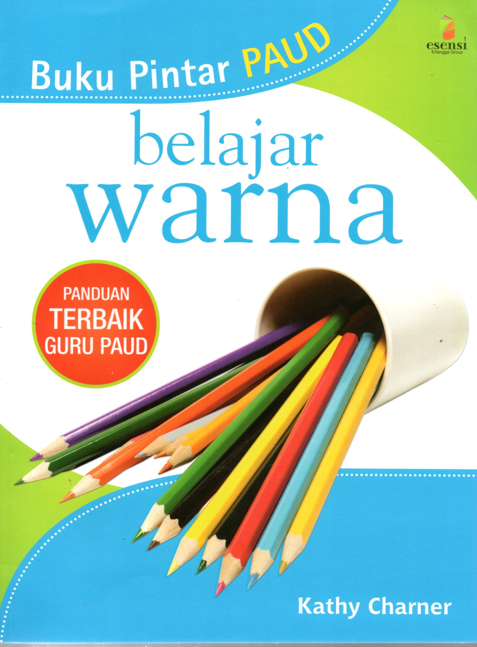 Sampul Buku Pintar Paud :  Belajar Warna / Penerjemah: P.A Lestari, Editor: Johanes Trihartanto