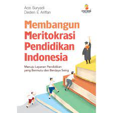 Sampul Membangun Meritokrasi Pendidikan Indonesia :  Menuju Layanan Pendidikan yang Bermutu dan Berdaya Saing / Ace Suryadi & Deden E. Ariffan