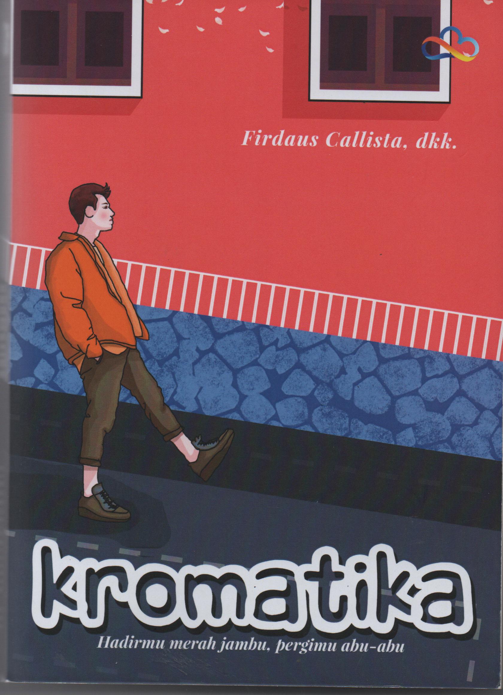 Sampul Kromatika :  Hadirmu Merah Jambu, Pergimu Abu-abu / Firdaus Callista
