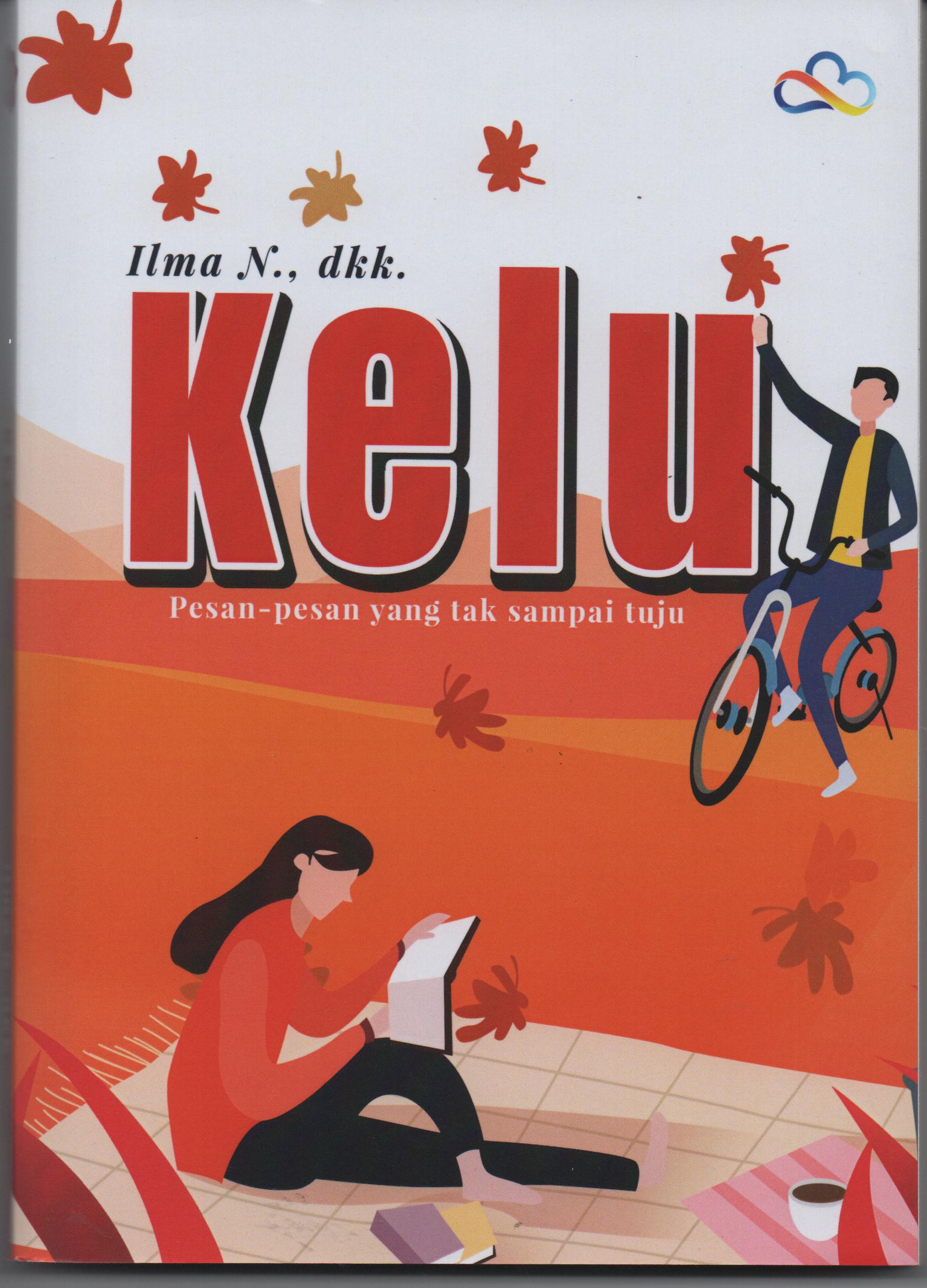 Sampul Kelu :  Pesan-Pesan yang Tak Sampai Tuju / Ilma N