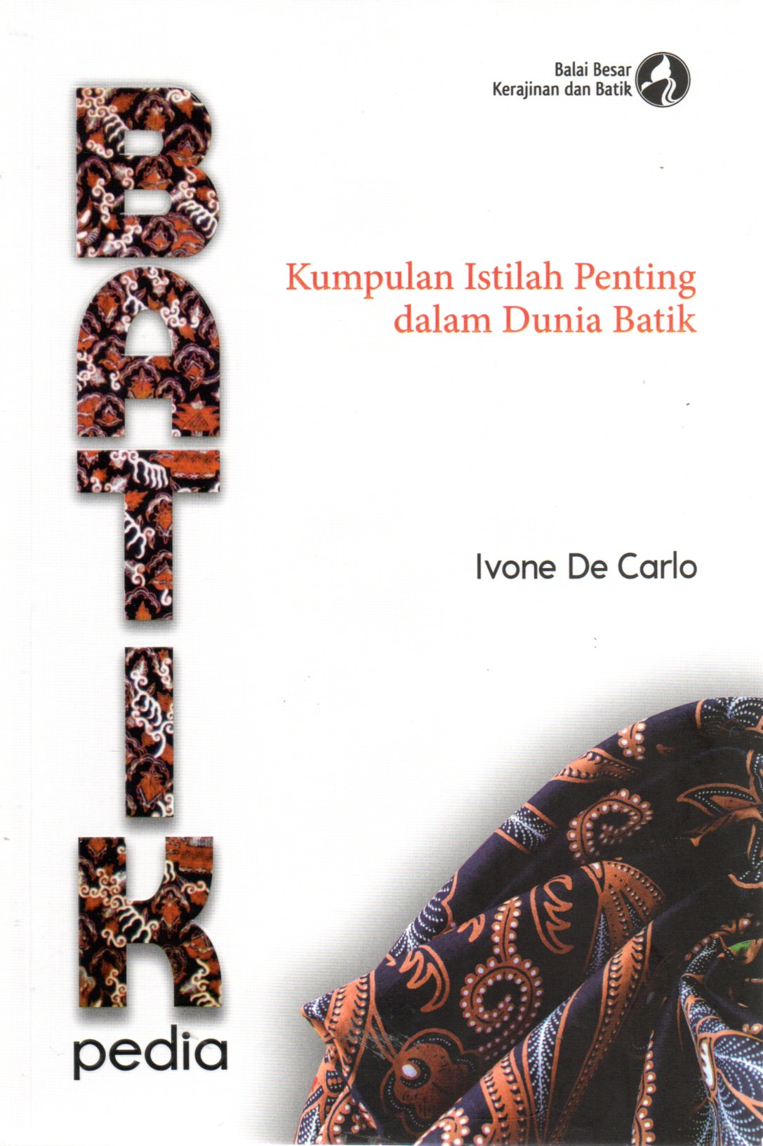 Sampul Batik Pedia :  Kumpulan Istilah Penting dalam Dunia Batik / Editor: Jesicca Deviyanti