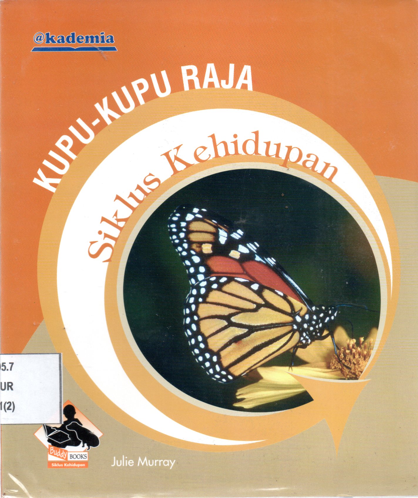 Sampul Siklus Kehidupan :  Kupu-Kupu Raja / Penerjemah: Peni Rahmawati