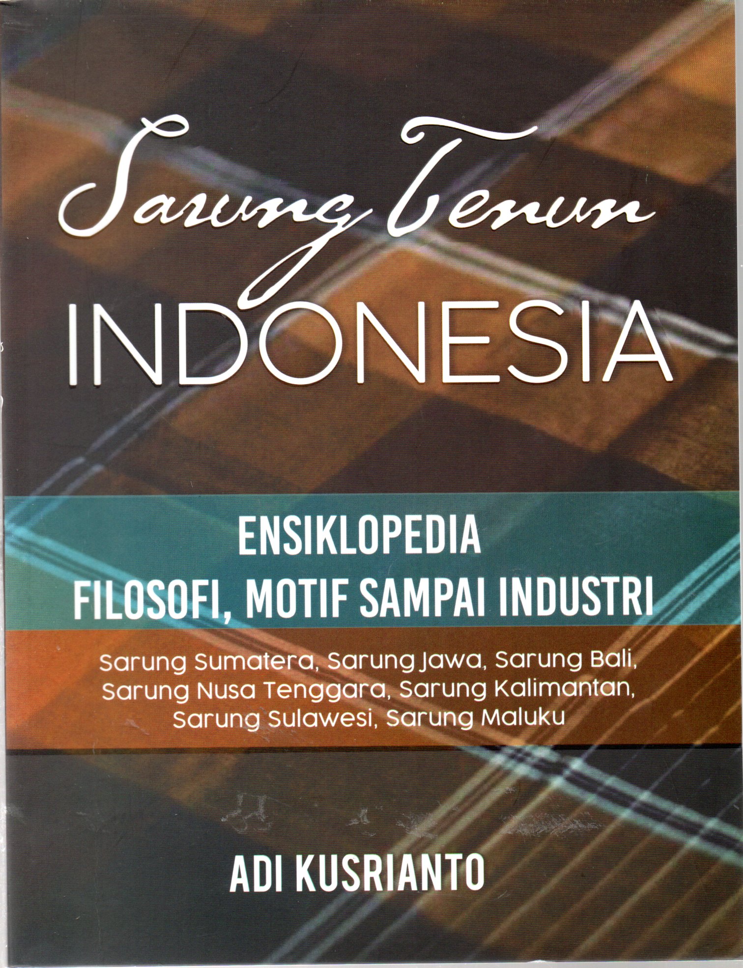 Sampul Sarung Tenun Indonesia :  Ensiklopedia Filosofi, Motif Sampai Industri / Editor: Anindhita Raras
