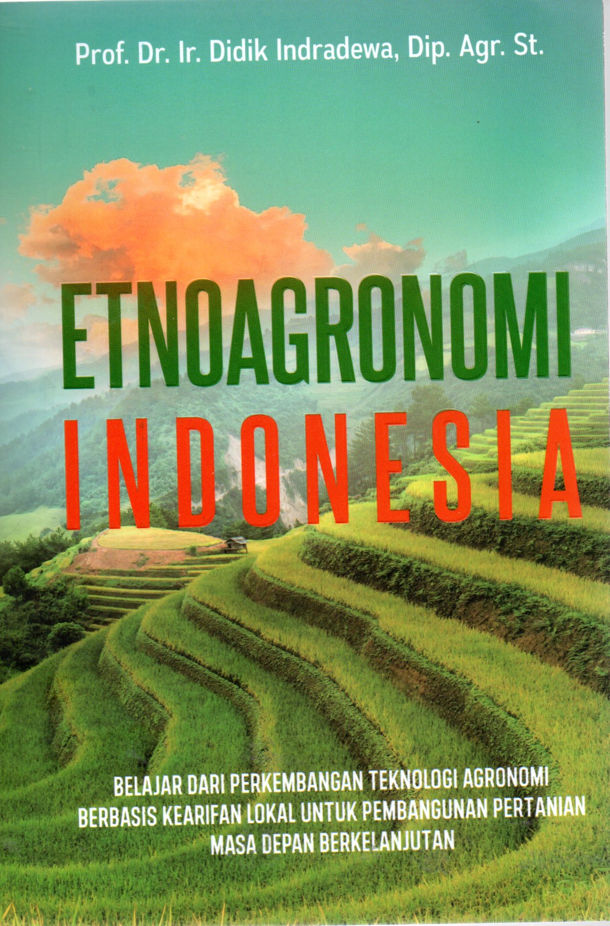 Sampul Etnoagronomi Indonesia :  Belajar Dari Perkembangan Teknologi Agronomi Berbasis Kearifan Lokal Untuk Pembangunan Pertanian Masa Depan Berkelanjutan / Editor: Lidya Mayasari