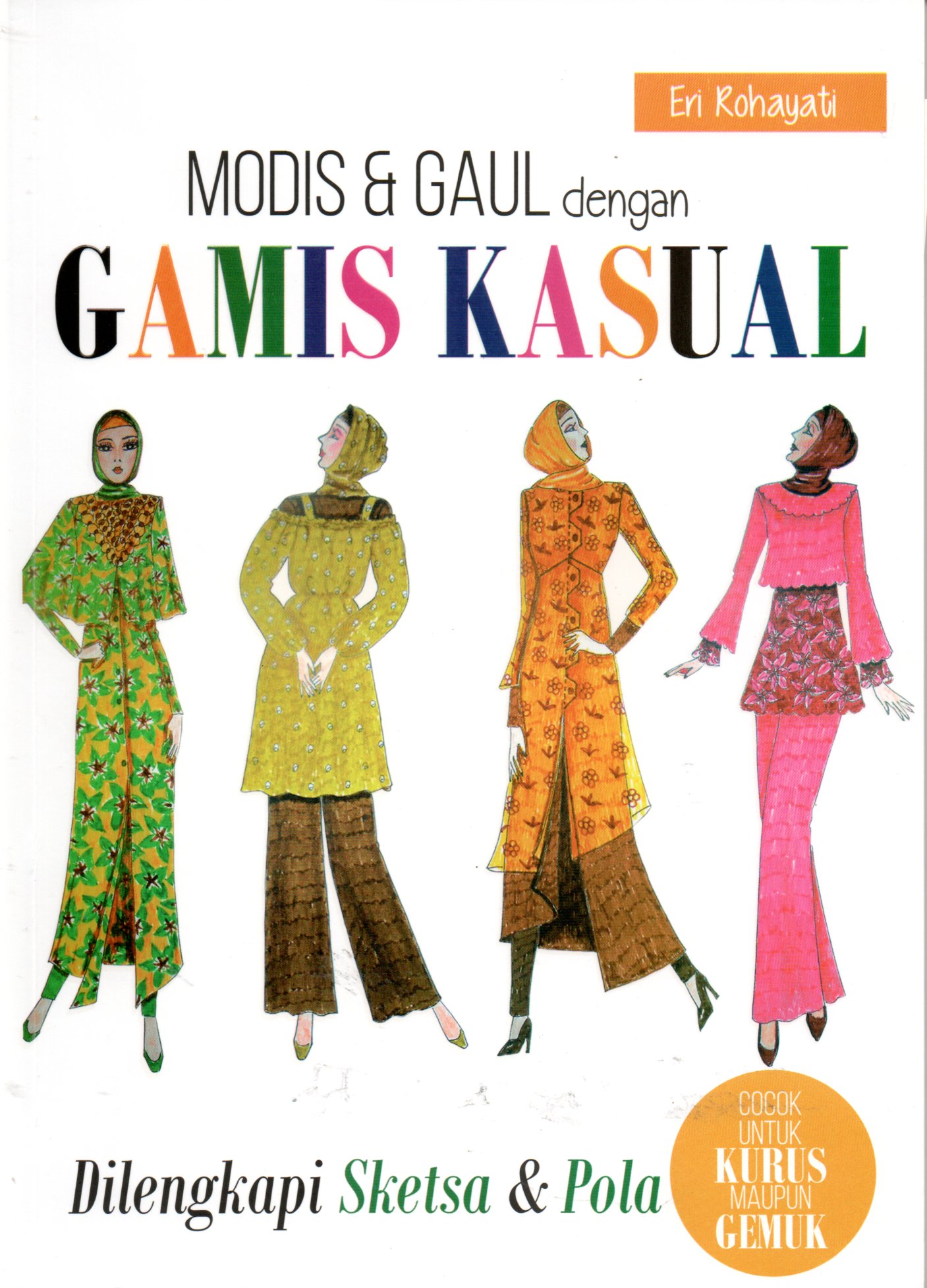 Sampul Modis dan Gaul dengan Gamis Kasual :  Dilengkapi Sketsa dan Pola / Editor: Purindraswari