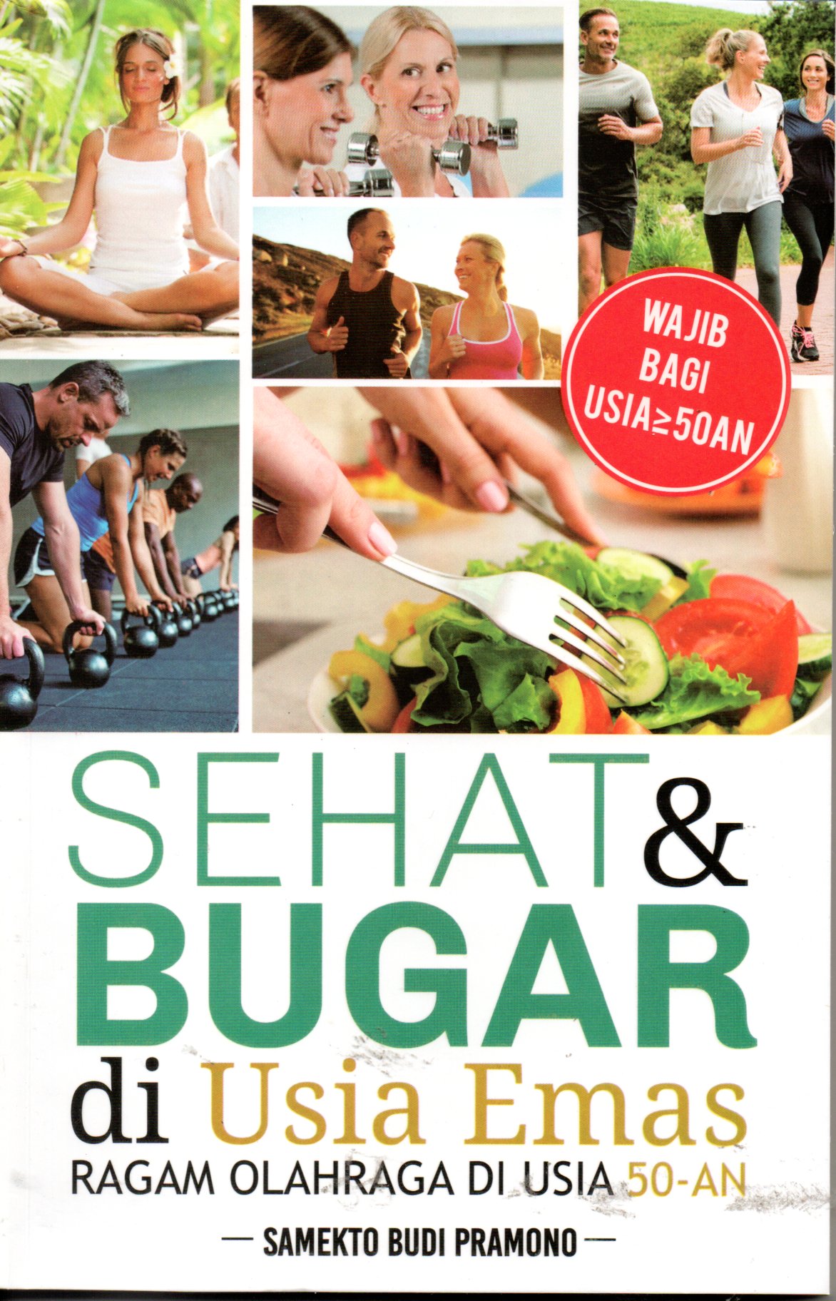 Sampul Sehat dan Bugar di Usia Emas :  Ragam Olahraga di Usia 50-an / Editor: F. Meiana Utami