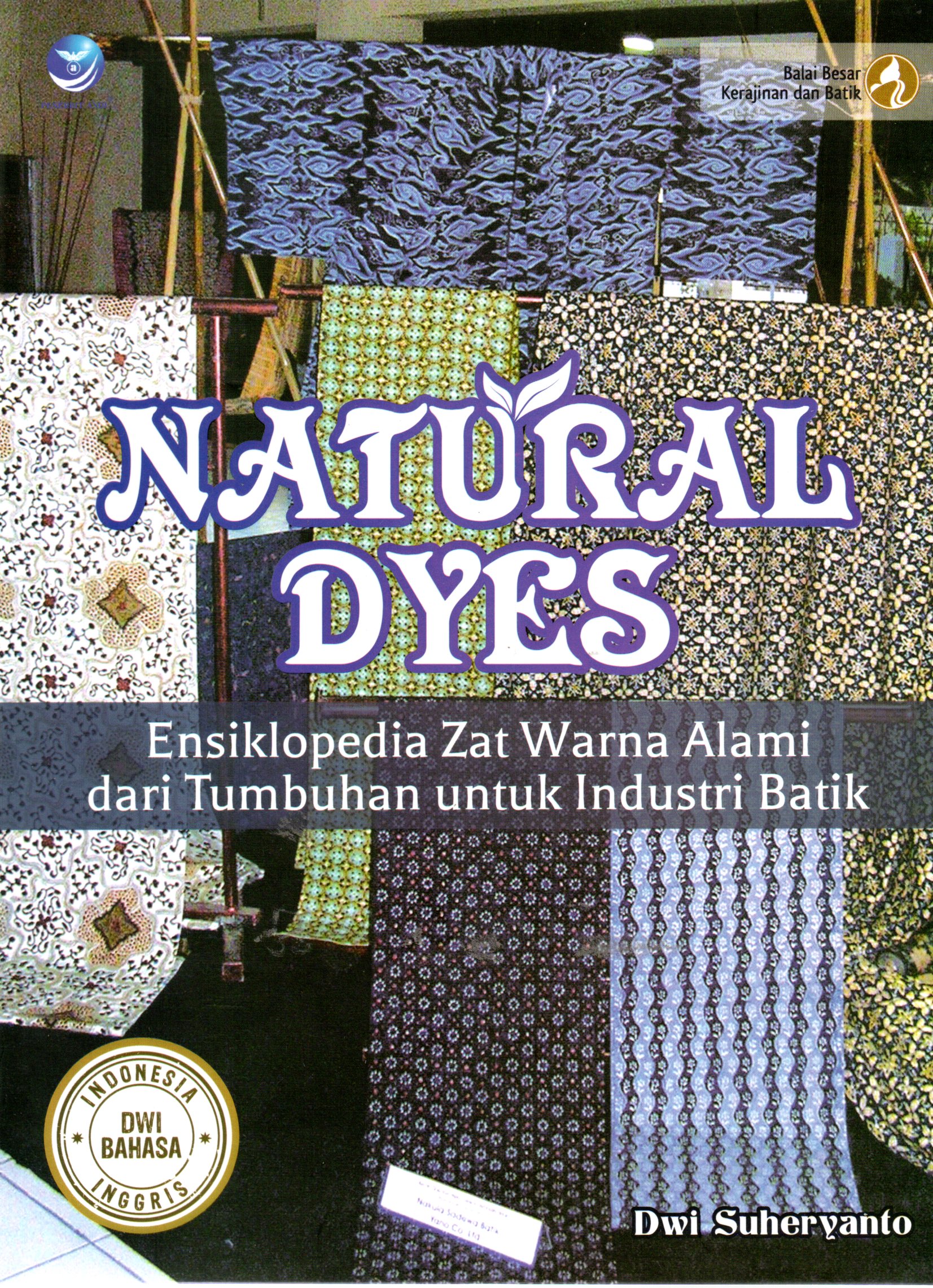 Sampul Natural Dyes :  Ensiklopedia Zat Warna Alami dari Tumbuhan untuk Industri Batik / Editor: Th. Arie Prabawati
