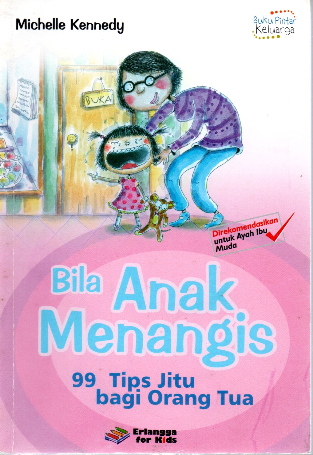 Sampul Bila Anak Menangis :  99 Tips Jitu bagi Orang Tua / Editor: Theresia Vini