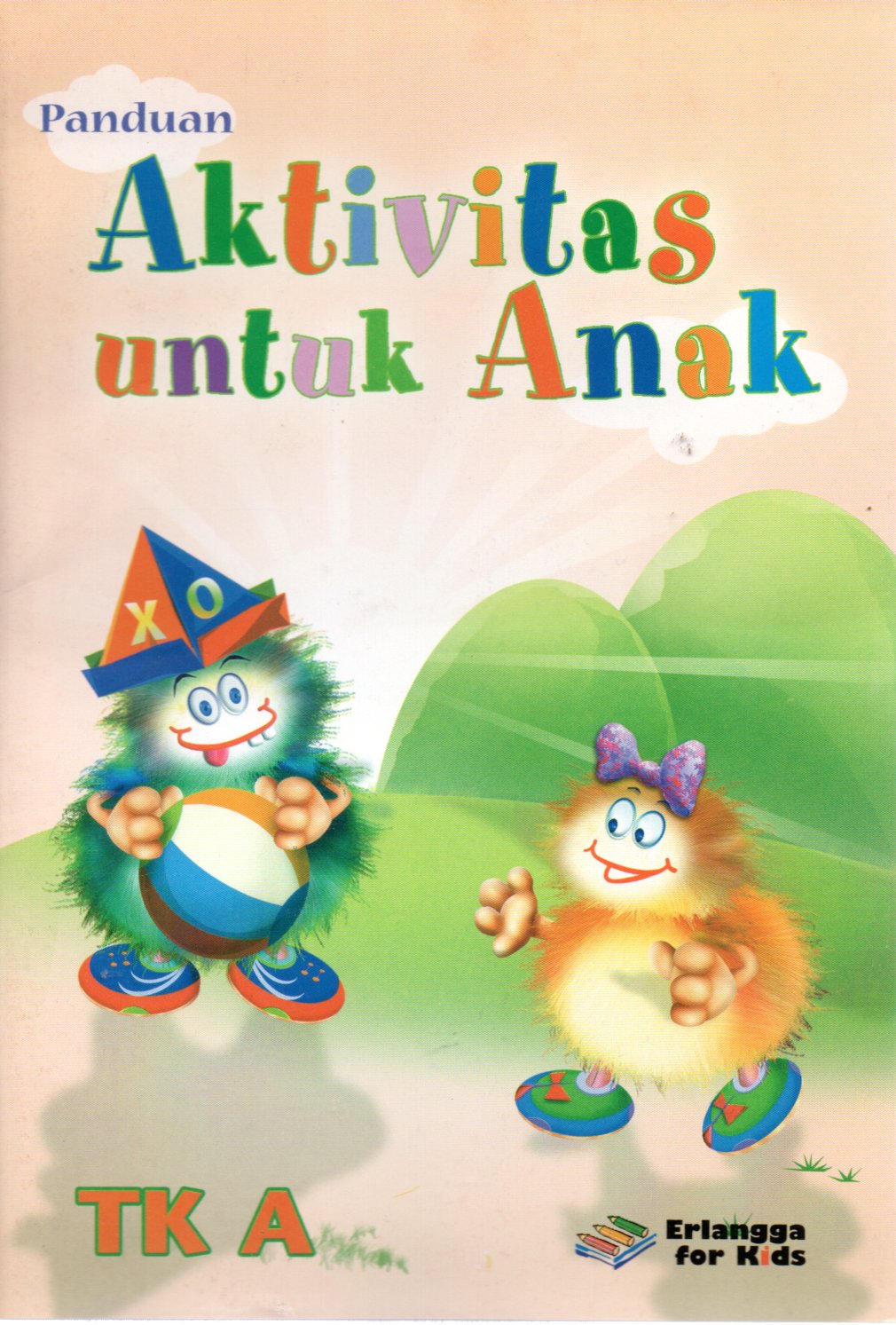 Sampul Panduan Aktivitas untuk Anak :  TK A / Editor: Mila Rachmawati, Umi Andriani, Margaretha