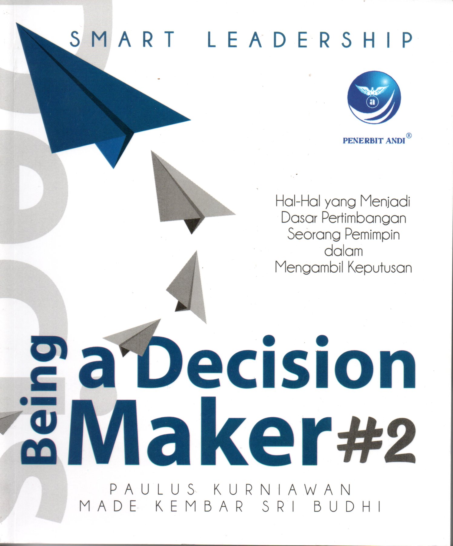Sampul Smart Leadership :  Being a Decision Maker / Editor: Erang Risanto