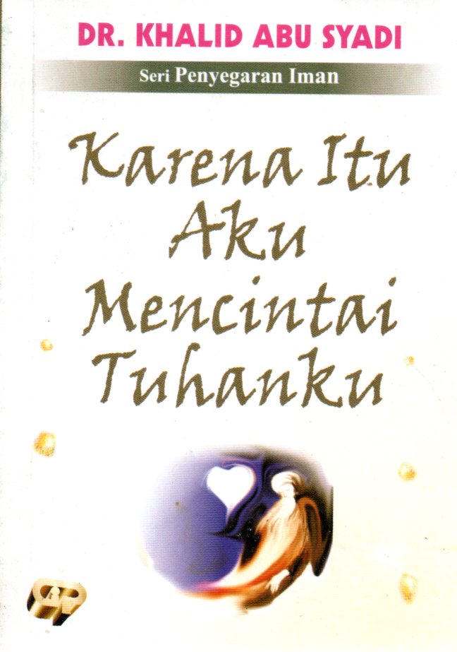 Sampul Karena Itu Aku Mencintai Tuhanku / Penerjemah: Atik Fikri Ilyas
