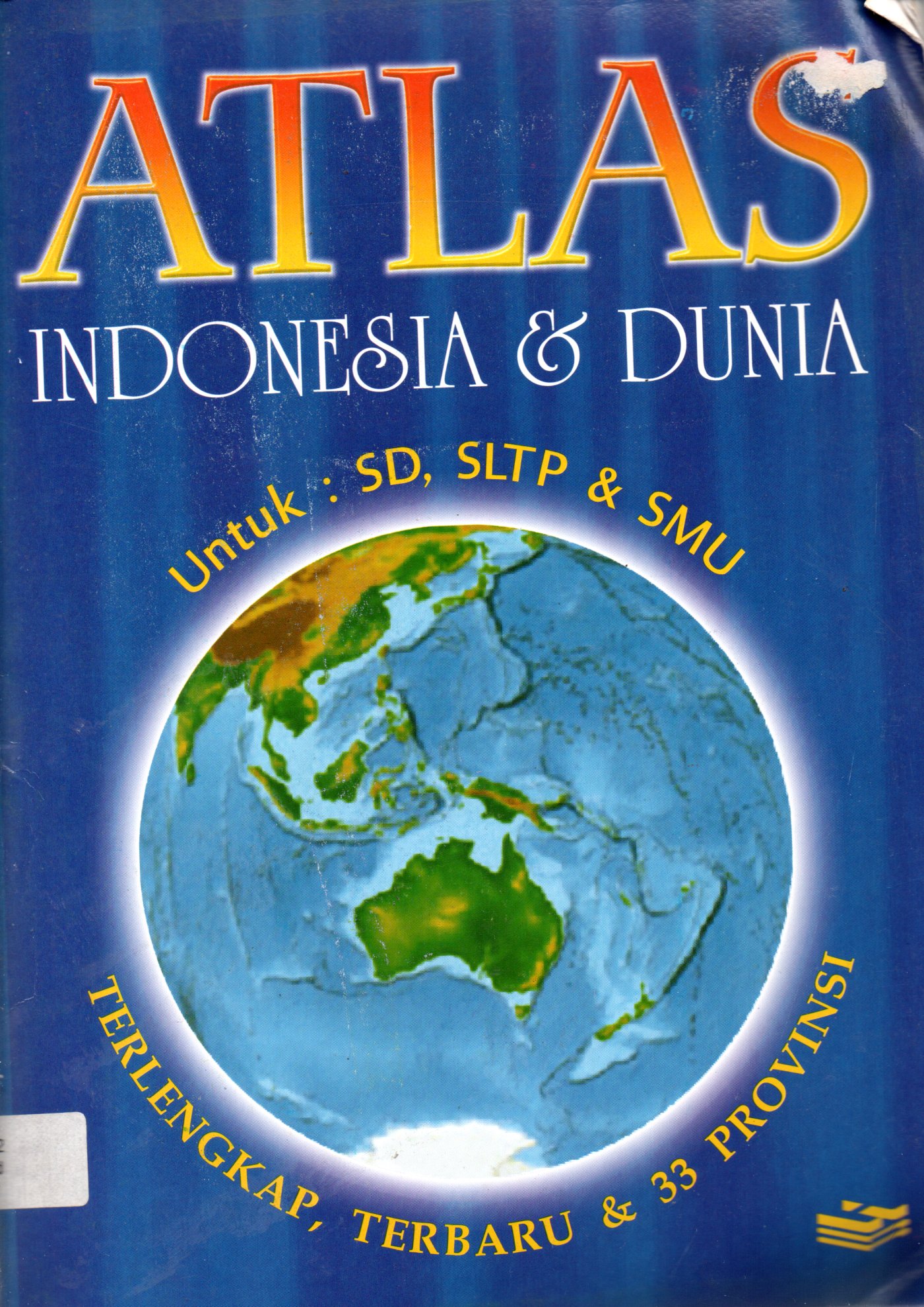 Sampul Atlas Indonesia dan Dunia :  untuk SD, SLTP dan SMU