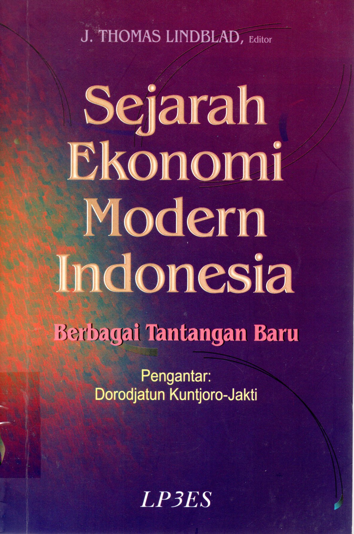 Sampul Sejarah Ekonomi Modern Indonesia :  Berbagai Tantangan  Baru / Editor: Lindblad, J Thomas, Penerjemah: Rohman, M Arief dan Bambang Purwanto