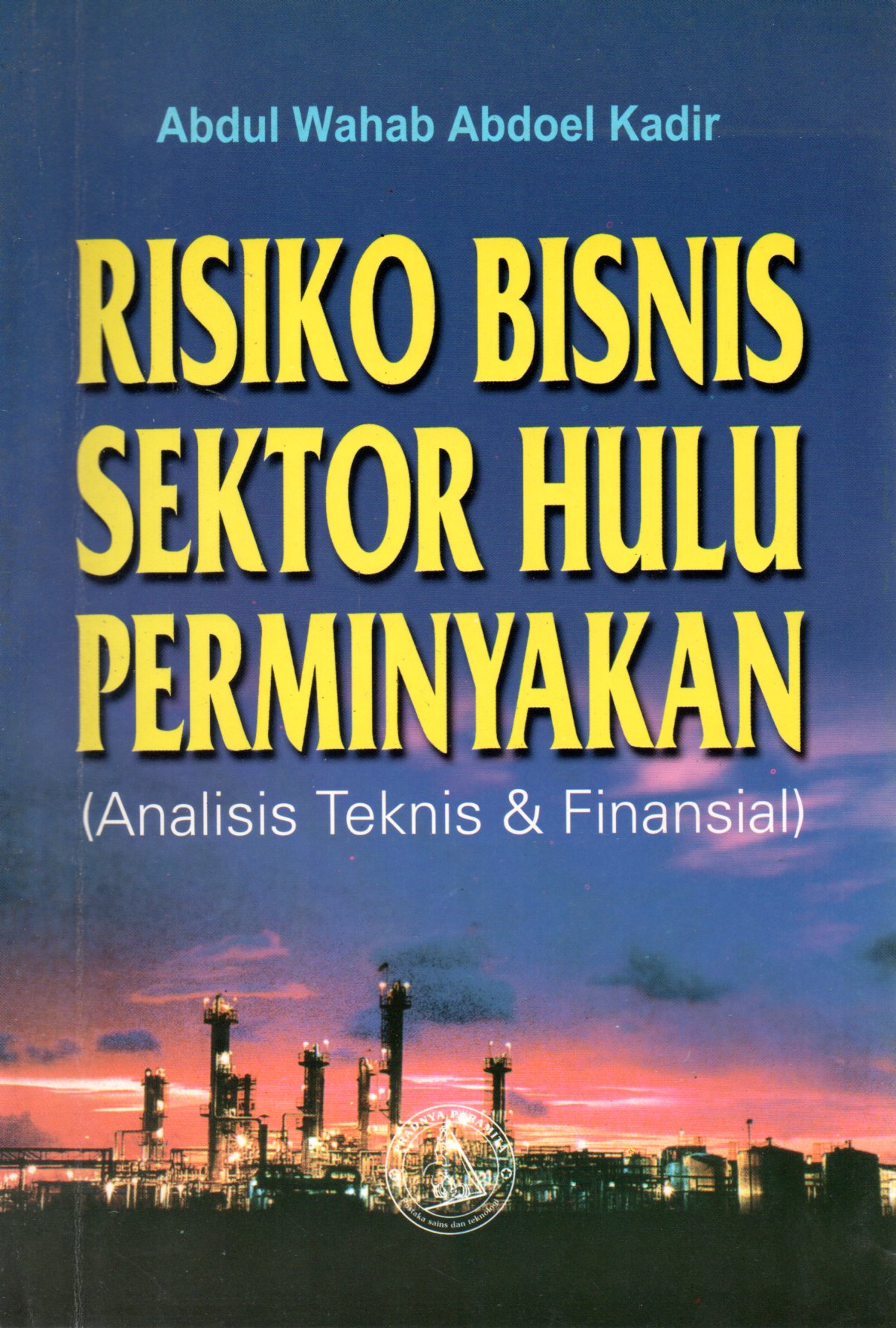 Sampul Risiko Bisnis Sektor Hulu Perminyakan :  Analisis Teknis dan Finansial