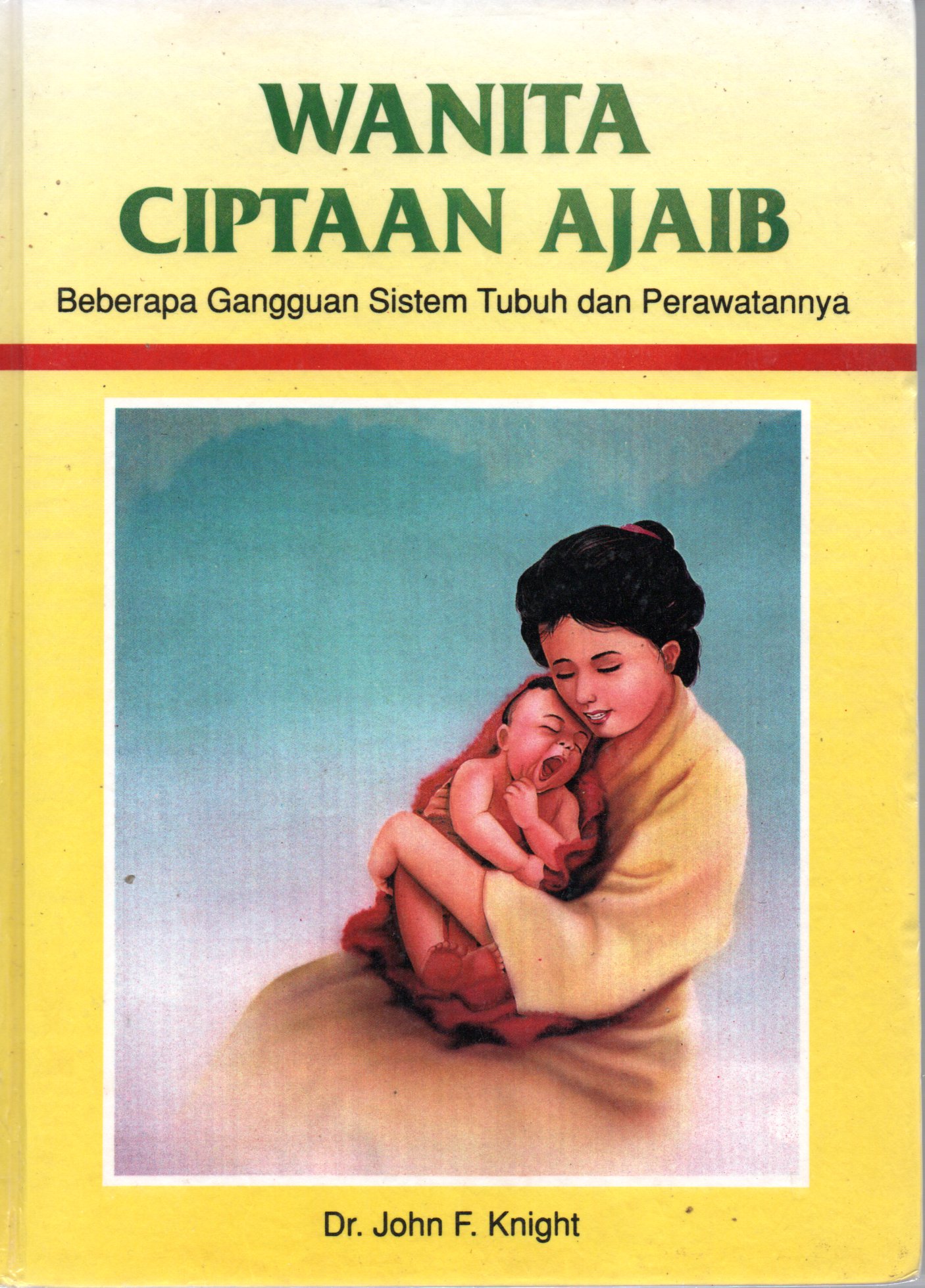 Sampul Wanita Ciptaan Ajaib :  Beberapa Gangguan Sistem Tubuh dan Perawatannya / Editor: Eddy Saerang
