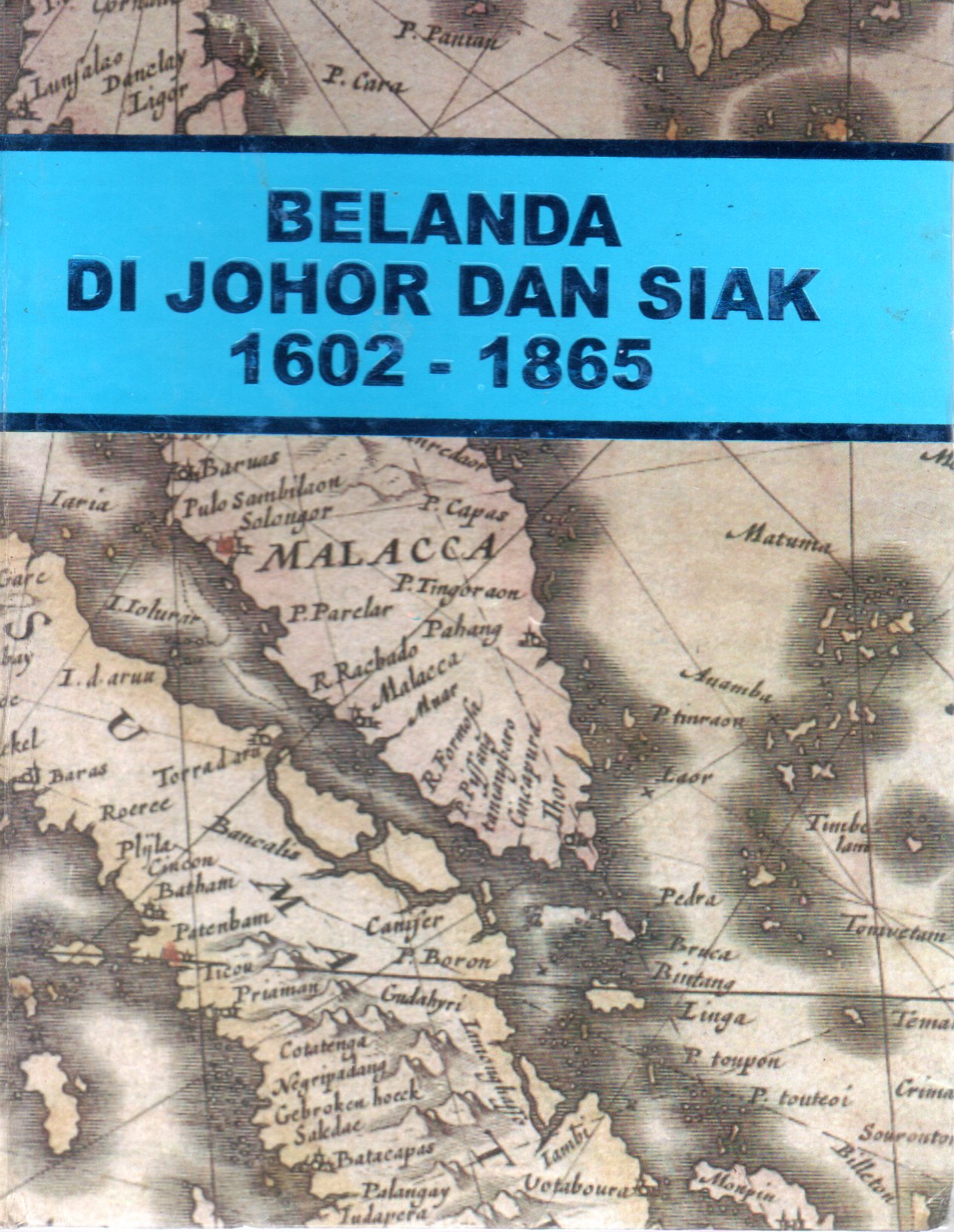 Sampul Belanda di Johor dan Siak 1602-1865 :  Lukisan Sejarah / Penerjemah: Wan Ghalib