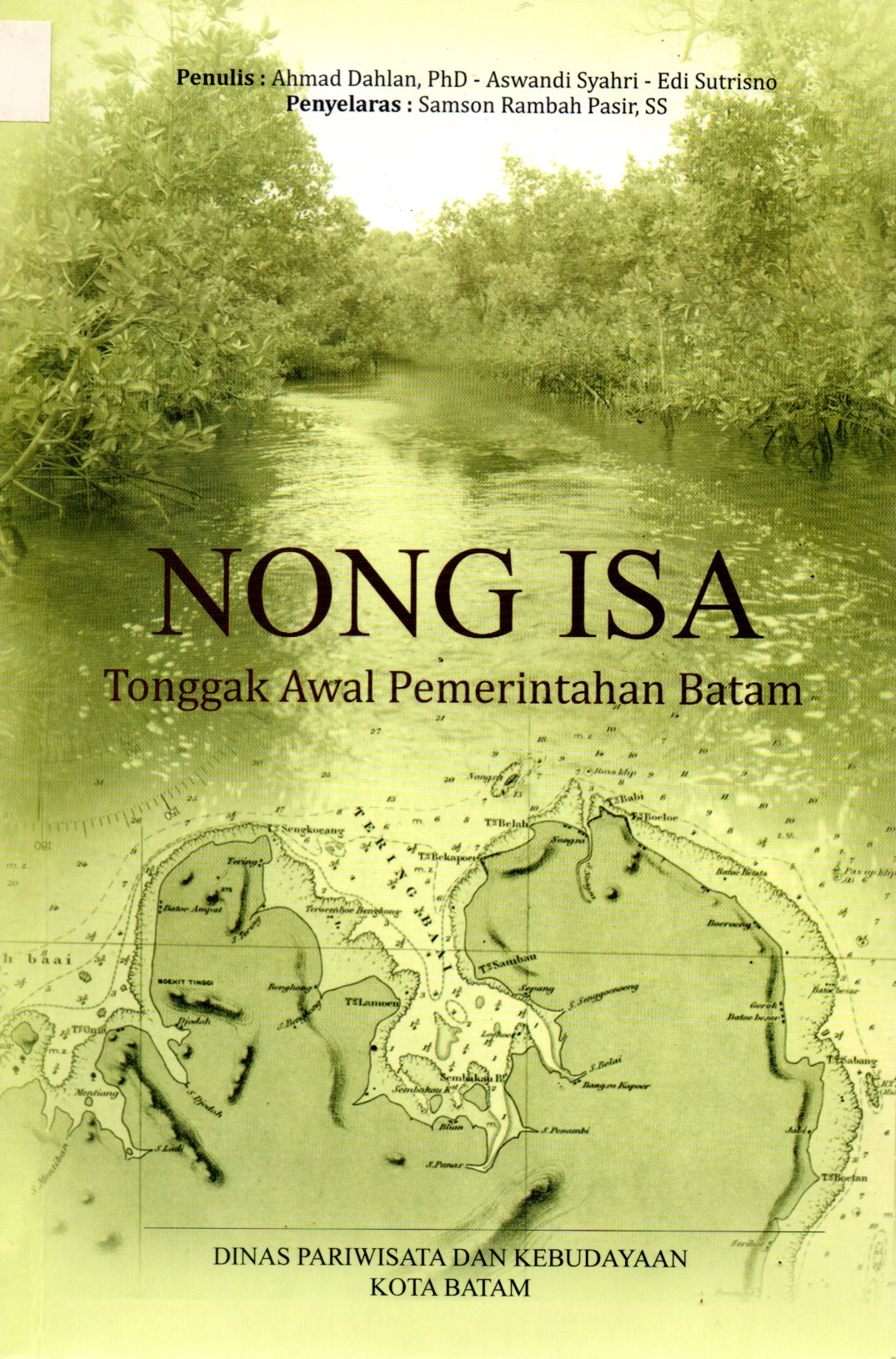 Sampul Nong Isa :  Tonggak Awal Pemerintahan Batam / Penyelia: Yusfa Hendri